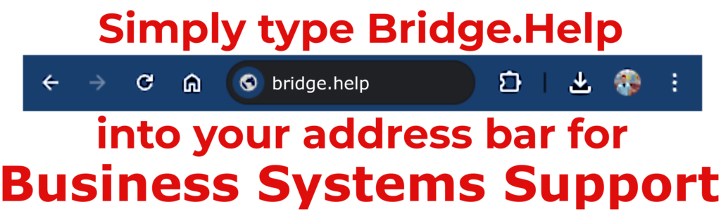 Type Bridge.Help into your address bar for Business Systems Support
